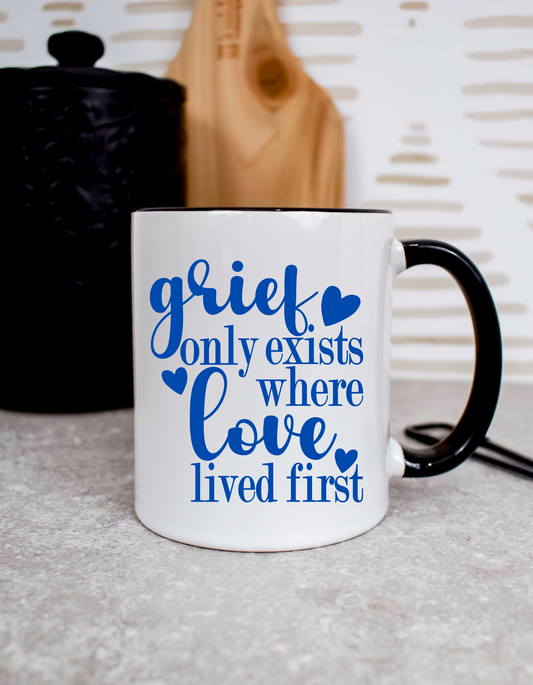 Grief Only Exists Where Love Lived First Mug
